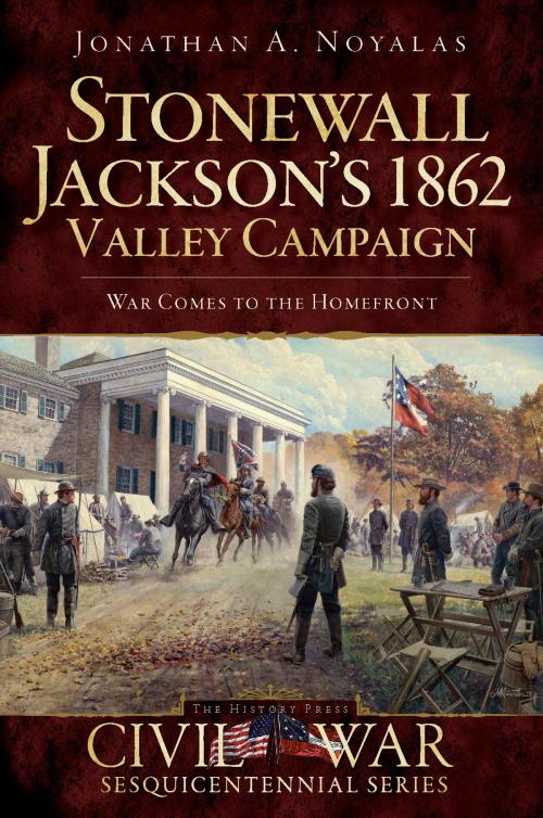Cover of the book Stonewall Jackson's 1862 Valley Campaign by Jonathan A. Noyalas, Arcadia Publishing Inc.