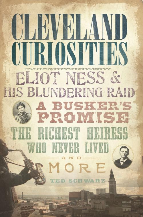 Cover of the book Cleveland Curiosities by Ted Schwarz, Arcadia Publishing Inc.