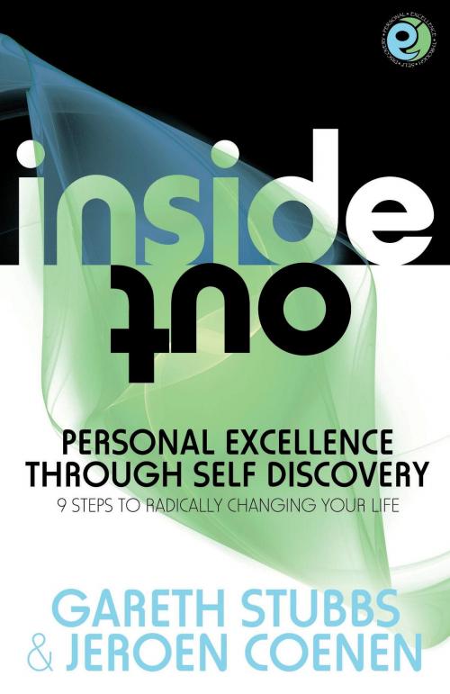 Cover of the book Inside Out - Personal Excellence Through Self Discovey - 9 Steps To Radically Change Your Life Using Nlp Personal Development Philosophy And Action For True Success Value Love And Fulfilment. by Gareth Stubbs Jeroen Coenen, MX Publishing