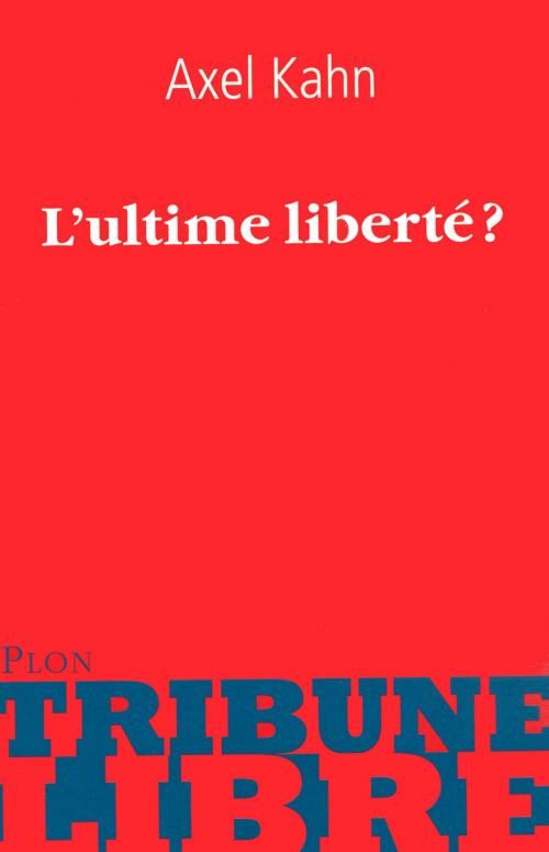 Cover of the book L'ultime liberté ? by Caroline GLORION, Axel KAHN, Place des éditeurs