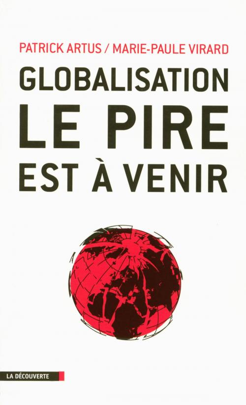 Cover of the book Globalisation, le pire est à venir by Patrick ARTUS, Marie-Paule VIRARD, La Découverte