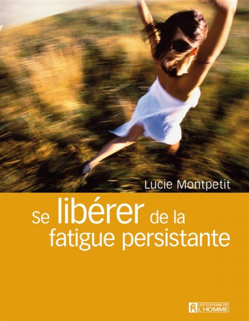 Cover of the book Se libérer de la fatigue persistante by Lucie Montpetit, Les Éditions de l’Homme