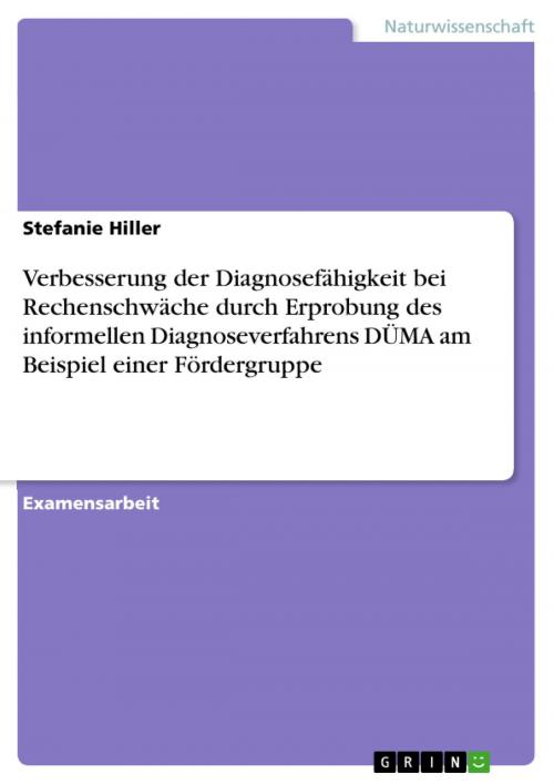 Cover of the book Verbesserung der Diagnosefähigkeit bei Rechenschwäche durch Erprobung des informellen Diagnoseverfahrens DÜMA am Beispiel einer Fördergruppe by Stefanie Hiller, GRIN Verlag