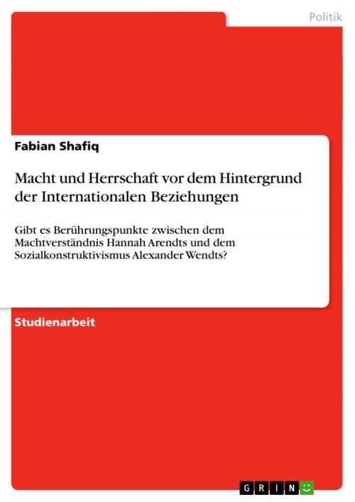 Cover of the book Macht und Herrschaft vor dem Hintergrund der Internationalen Beziehungen by Fabian Shafiq, GRIN Verlag