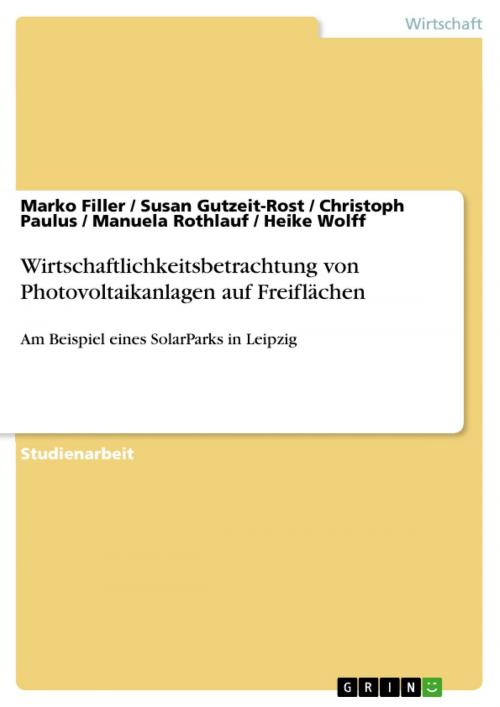 Cover of the book Wirtschaftlichkeitsbetrachtung von Photovoltaikanlagen auf Freiflächen by Marko Filler, Susan Gutzeit-Rost, Christoph Paulus, Manuela Rothlauf, Heike Wolff, GRIN Verlag