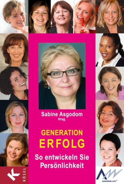 Cover of the book Generation Erfolg by Sabine Asgodom, Bilen Asgodom, Monica Deters, Barbara Graber, Melanie von Graeve, Elvira Haslinger, Liz Howard, Andrea Lienhart, Eva Loschky, Roswitha van der Markt, Cordula Nussbaum, Christa Schiffer, Christine Weiner, Renate Weiß-Kochs, Kösel-Verlag