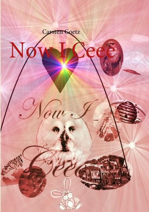 Cover of the book Now I Ceee by Carsten Götz, Books on Demand