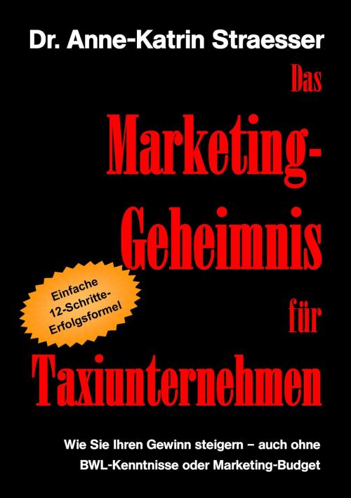 Cover of the book Das Marketing-Geheimnis für Taxiunternehmen by Anne-Katrin Straesser, Books on Demand