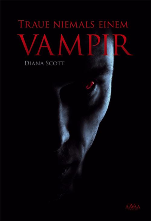 Cover of the book Traue niemals einem Vampir by Diana Scott, AAVAA Verlag