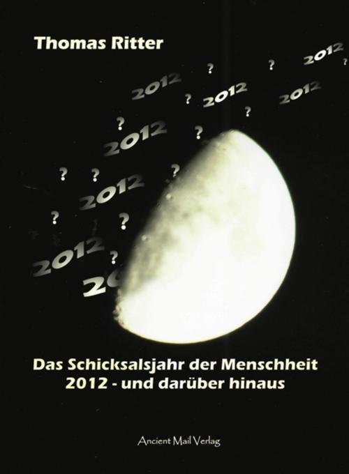 Cover of the book Das Schicksalsjahr der Menschheit by Thomas Ritter, Ancient Mail Verlag