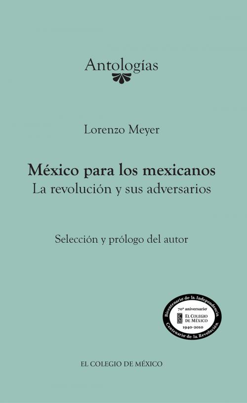 Cover of the book México para los mexicanos. La revolución y sus adversarios by Lorenzo Meyer, El Colegio de México
