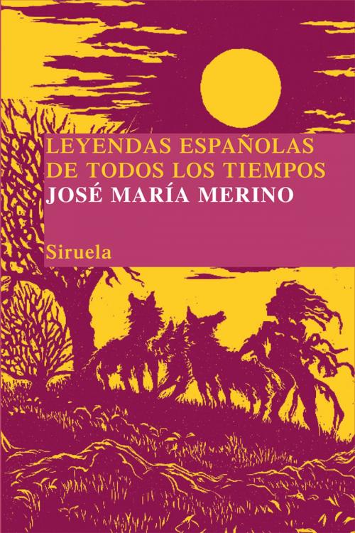 Cover of the book Leyendas españolas de todos los tiempos by José María Merino, Siruela
