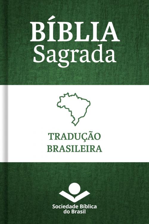 Cover of the book Bíblia Sagrada Tradução Brasileira by Sociedade Bíblica do Brasil, Sociedade Bíblica do Brasil