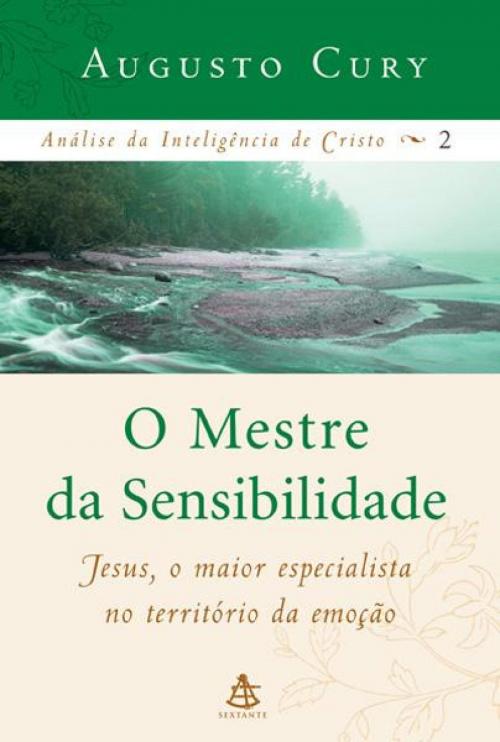 Cover of the book O Mestre da Sensibilidade by Augusto Cury, Sextante