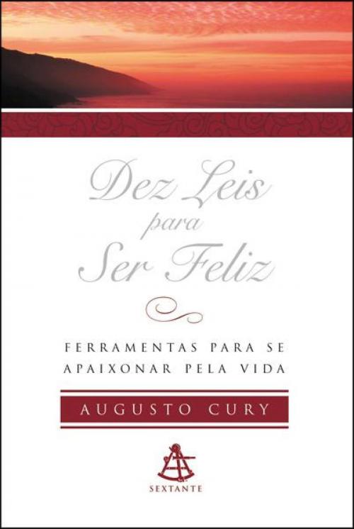 Cover of the book Dez Leis para ser Feliz by Augusto Cury, Sextante