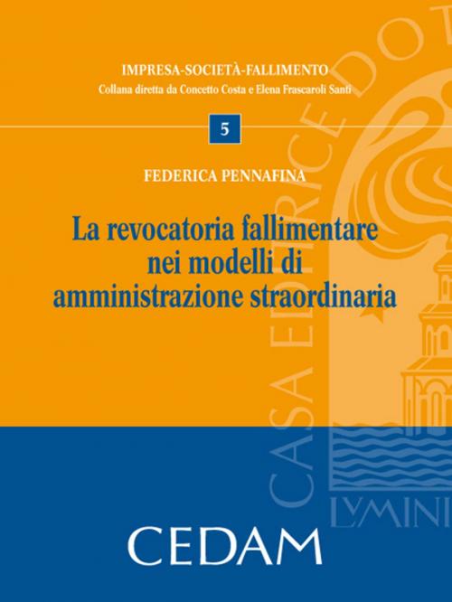 Cover of the book La revocatoria fallimentare nei modelli di amministrazione straordinaria by Pennafina Federica, Cedam