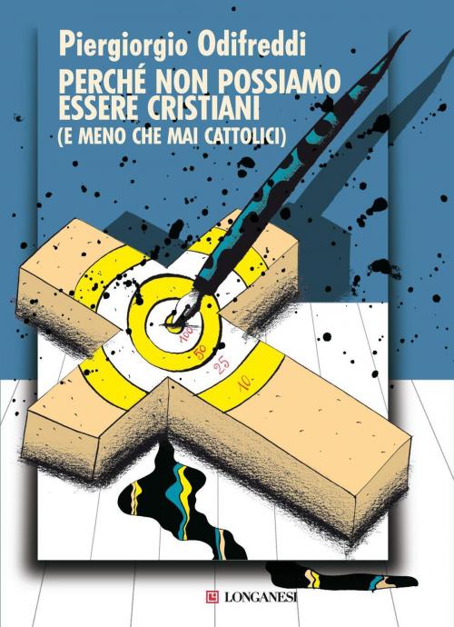 Cover of the book Perché non possiamo essere cristiani by Piergiorgio Odifreddi, Longanesi