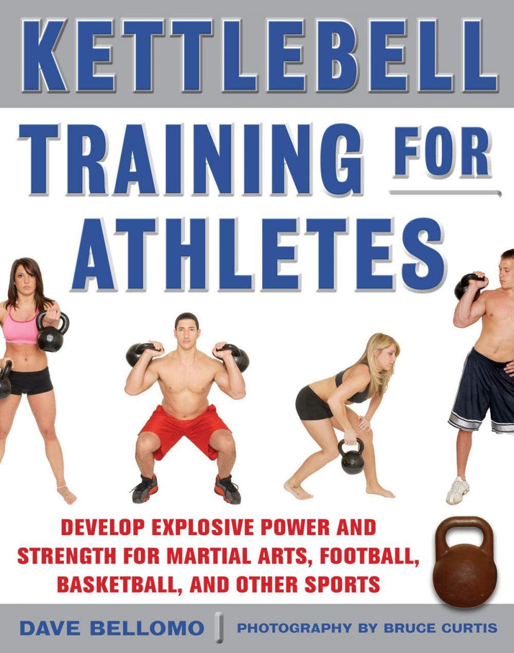 Big bigCover of Kettlebell Training for Athletes: Develop Explosive Power and Strength for Martial Arts, Football, Basketball, and Other Sports, pb