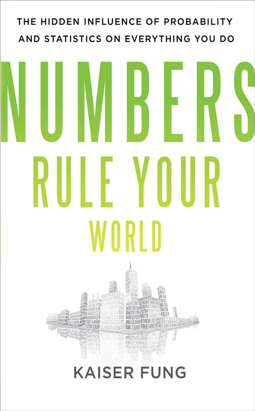 Big bigCover of Numbers Rule Your World: The Hidden Influence of Probabilities and Statistics on Everything You Do