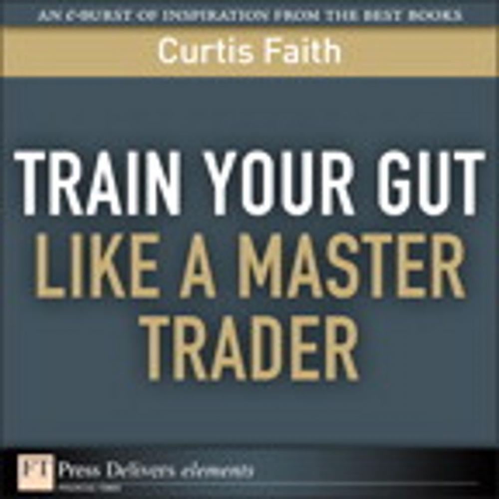 Big bigCover of Train Your Gut Like a Master Trader