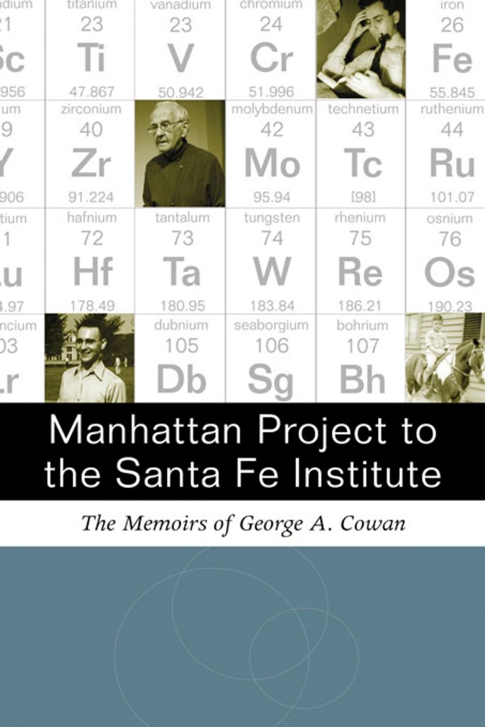 Big bigCover of Manhattan Project to the Santa Fe Institute: The Memoirs of George A. Cowan