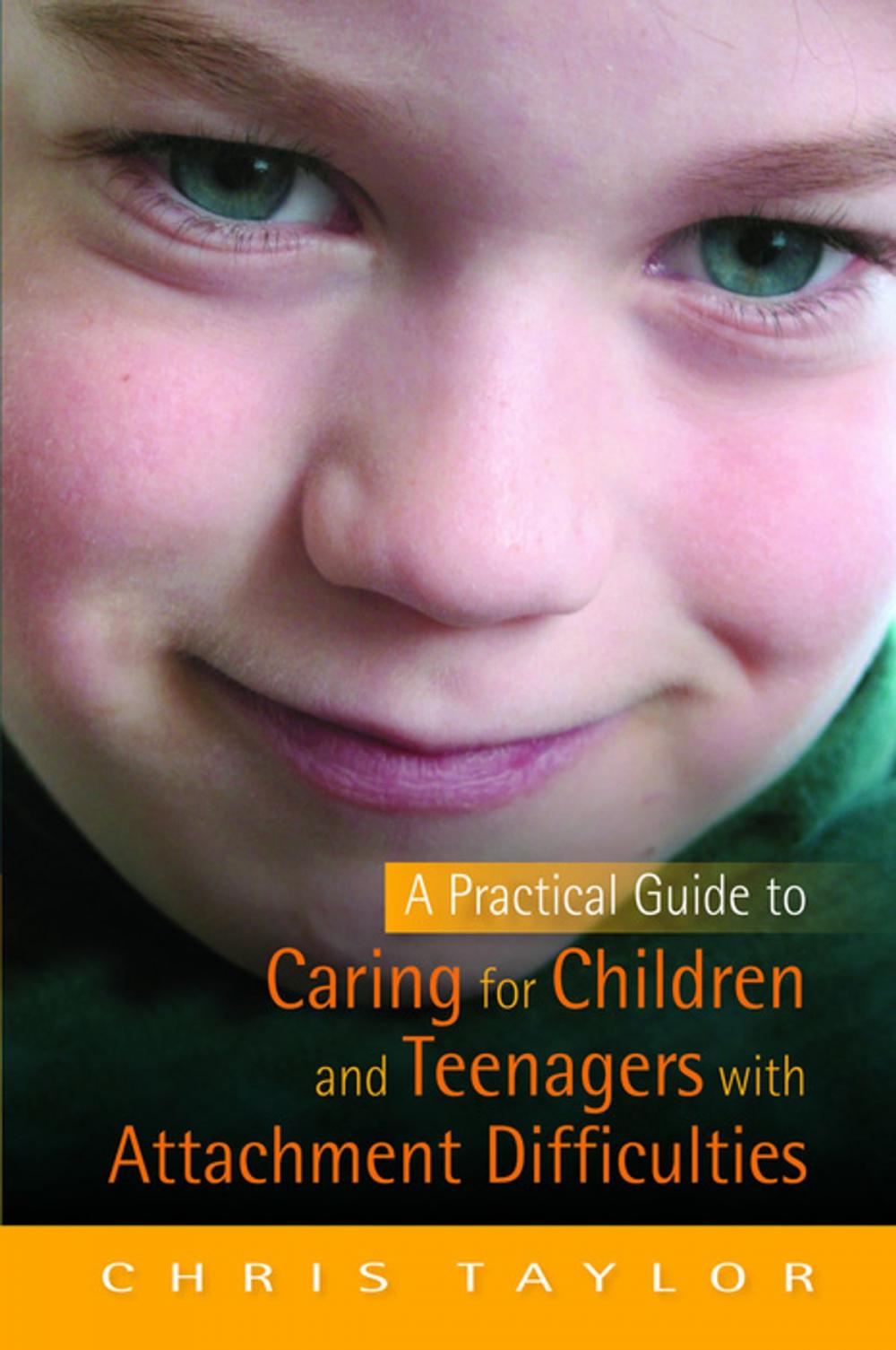 Big bigCover of A Practical Guide to Caring for Children and Teenagers with Attachment Difficulties