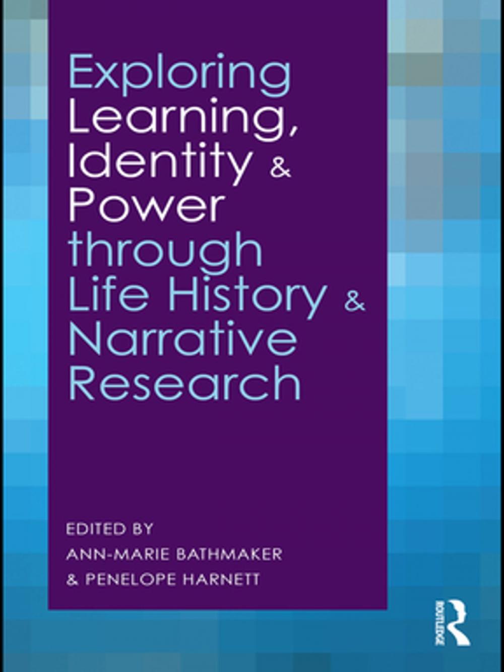 Big bigCover of Exploring Learning, Identity and Power through Life History and Narrative Research