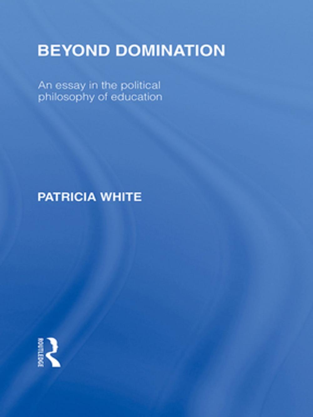 Big bigCover of Beyond Domination (International Library of the Philosophy of Education Volume 23)