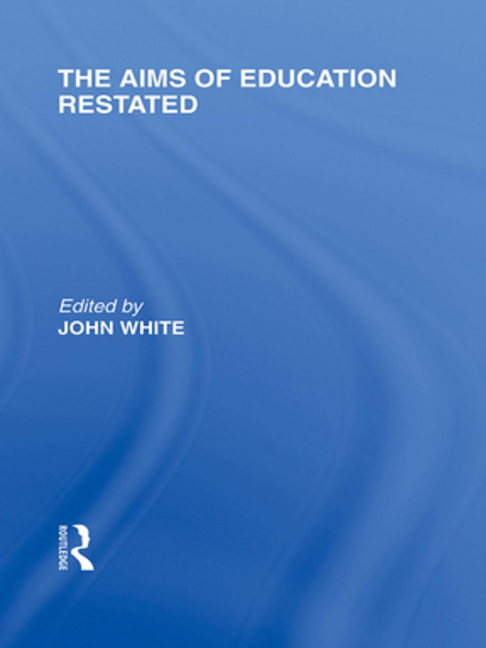 Big bigCover of The Aims of Education Restated (International Library of the Philosophy of Education Volume 22)