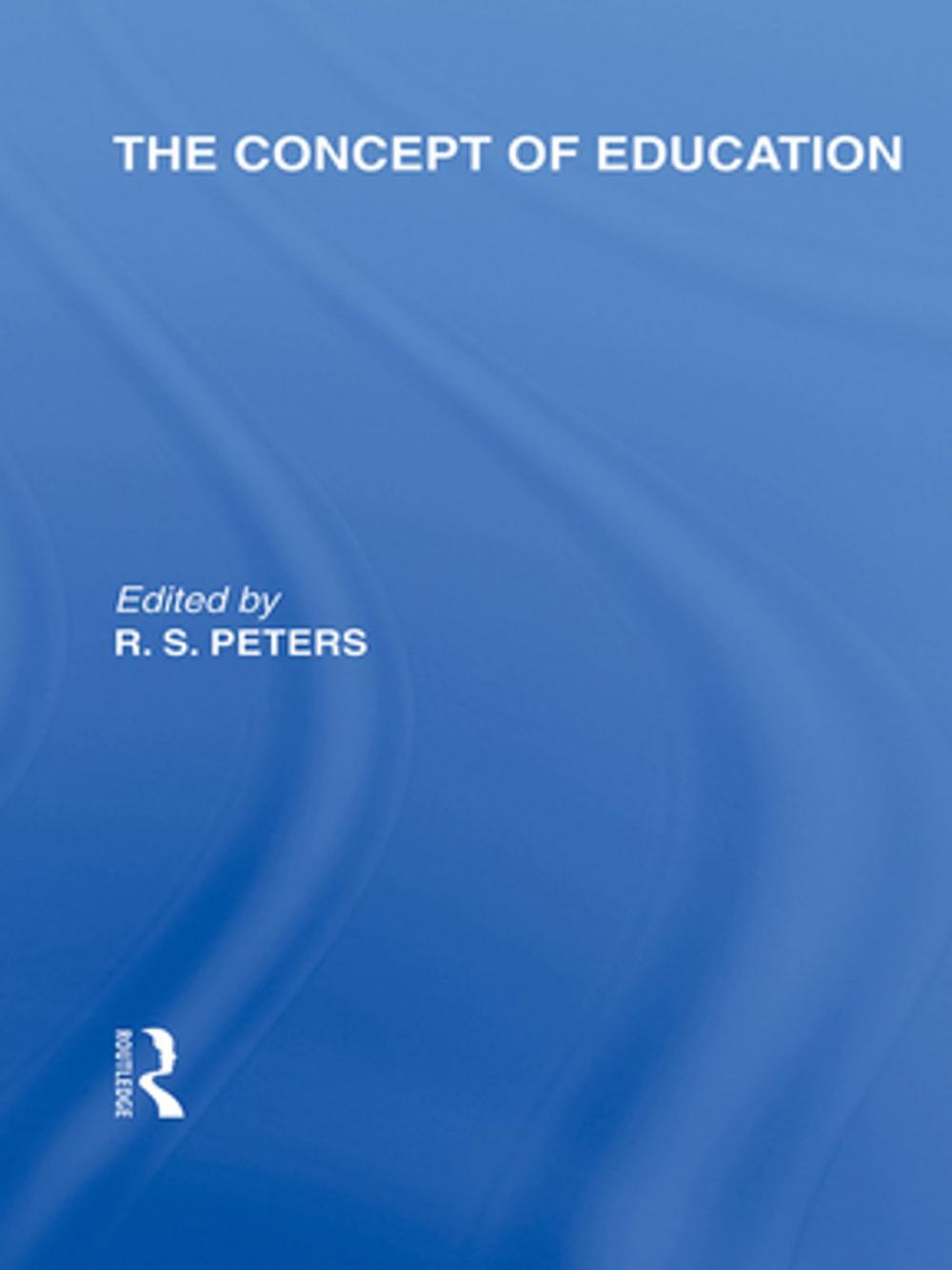 Big bigCover of The Concept of Education (International Library of the Philosophy of Education Volume 17)