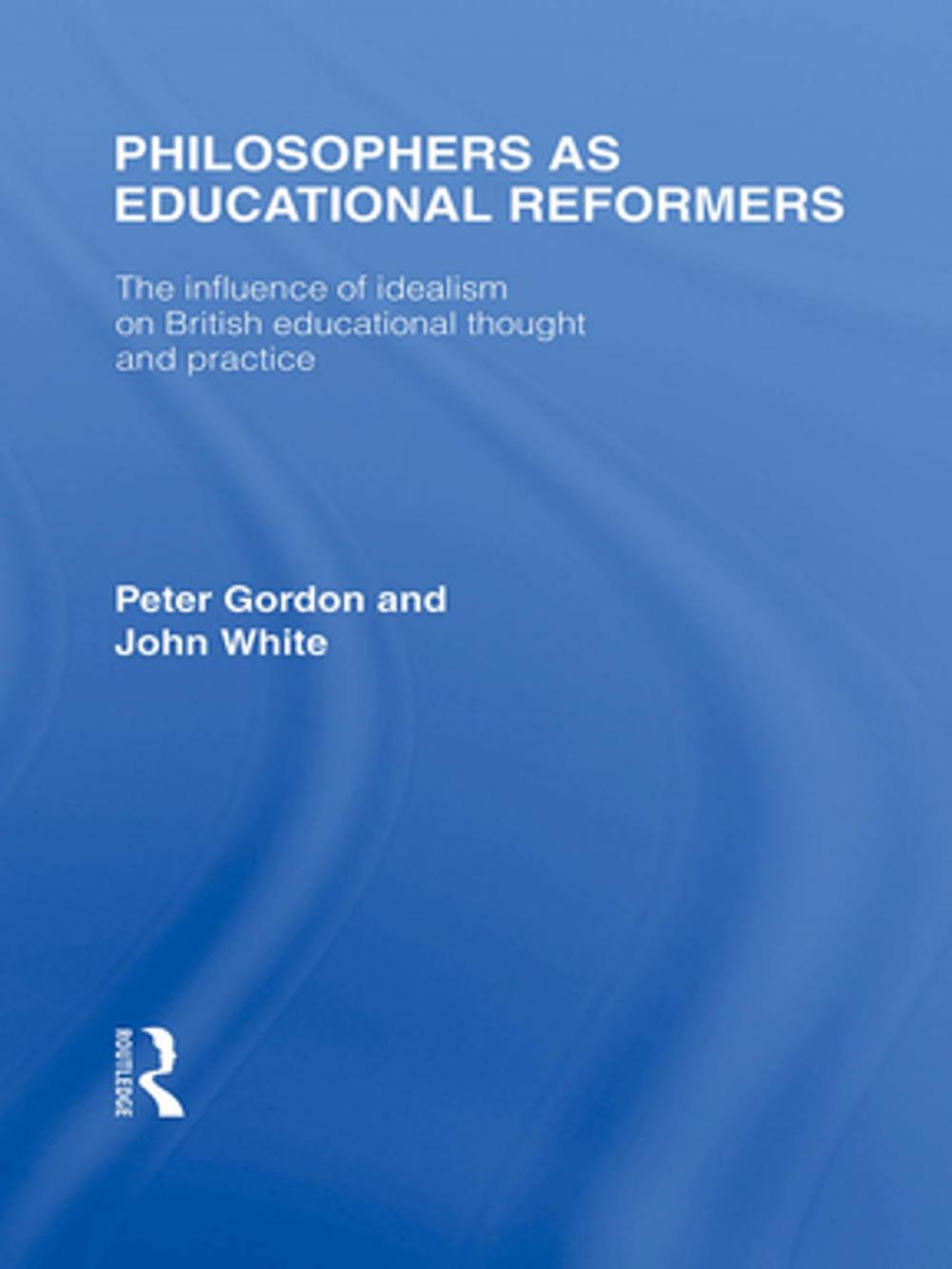 Big bigCover of Philosophers as Educational Reformers (International Library of the Philosophy of Education Volume 10)