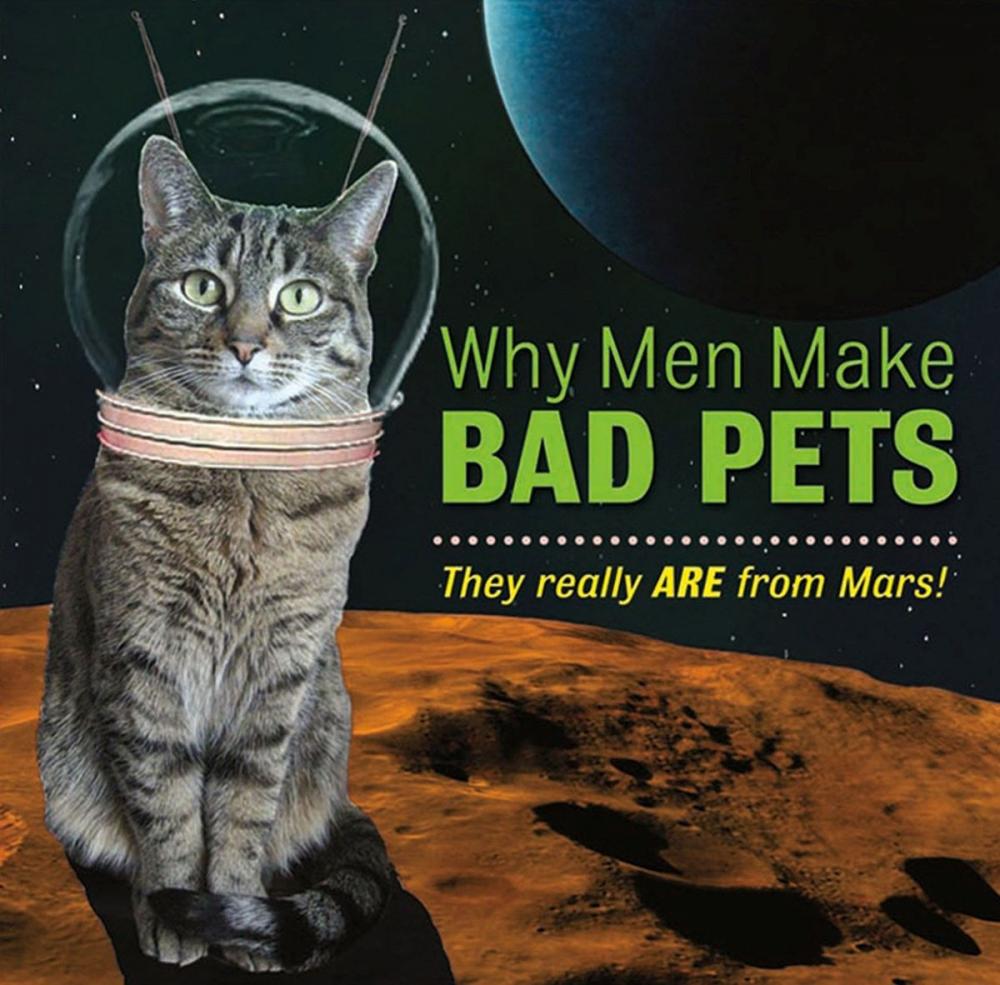 Big bigCover of Why Men Make Bad Pets: They Really Are from Mars!