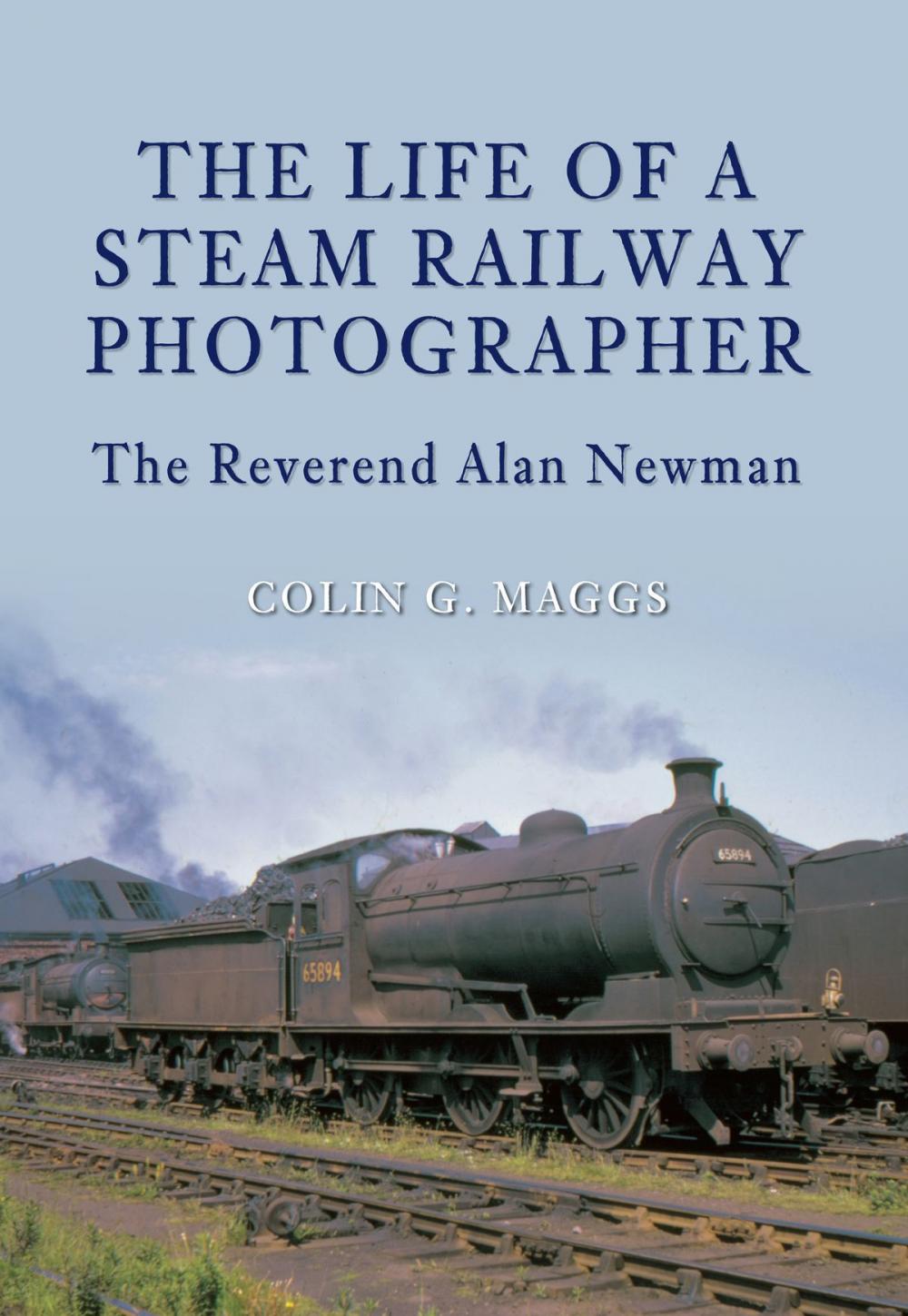 Big bigCover of The Life of a Steam Railway Photographer