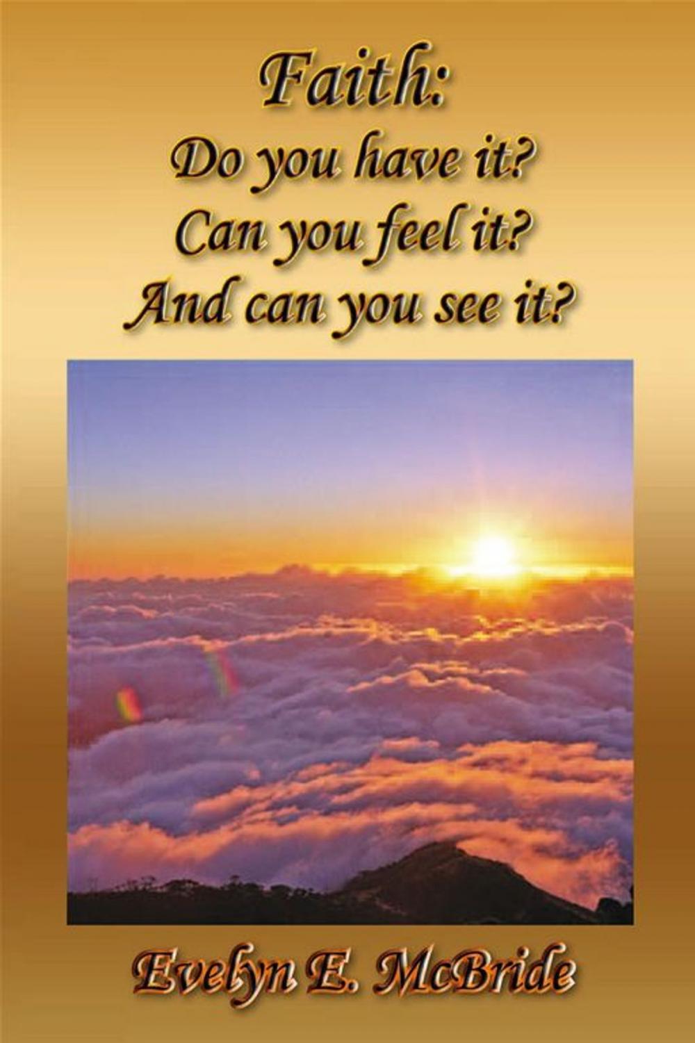 Big bigCover of Faith: Do You Have It? Can You Feel It? and Can You See It?