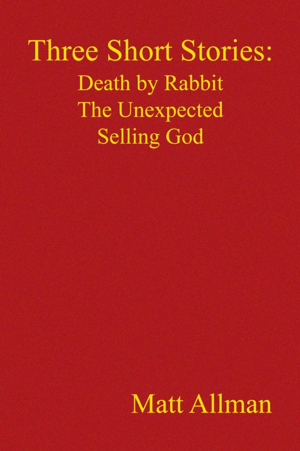 Big bigCover of Three Short Stories: Death by Rabbit the Unexpected Selling God