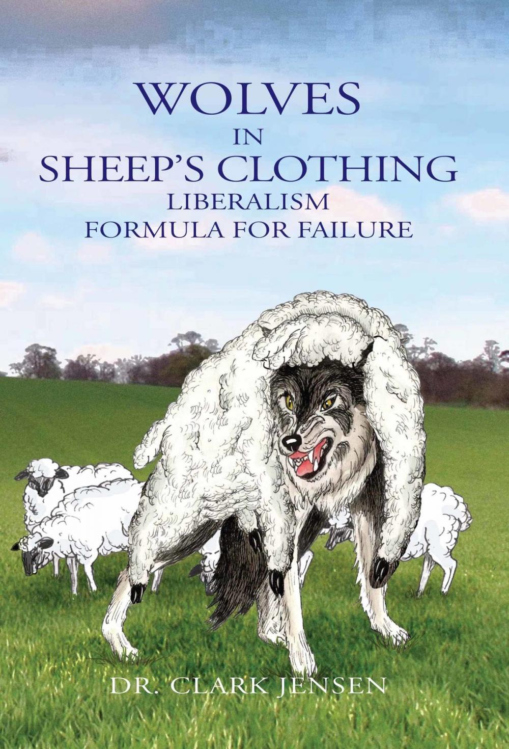 Big bigCover of Wolves in Sheep's Clothing: Liberalism - Formula for Failure