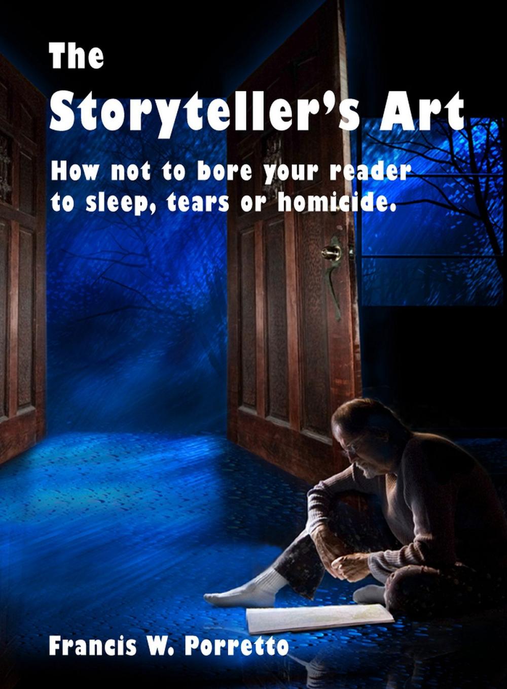 Big bigCover of The Storyteller's Art: How Not to Bore Your Reader to Sleep, Tears, or Homicide