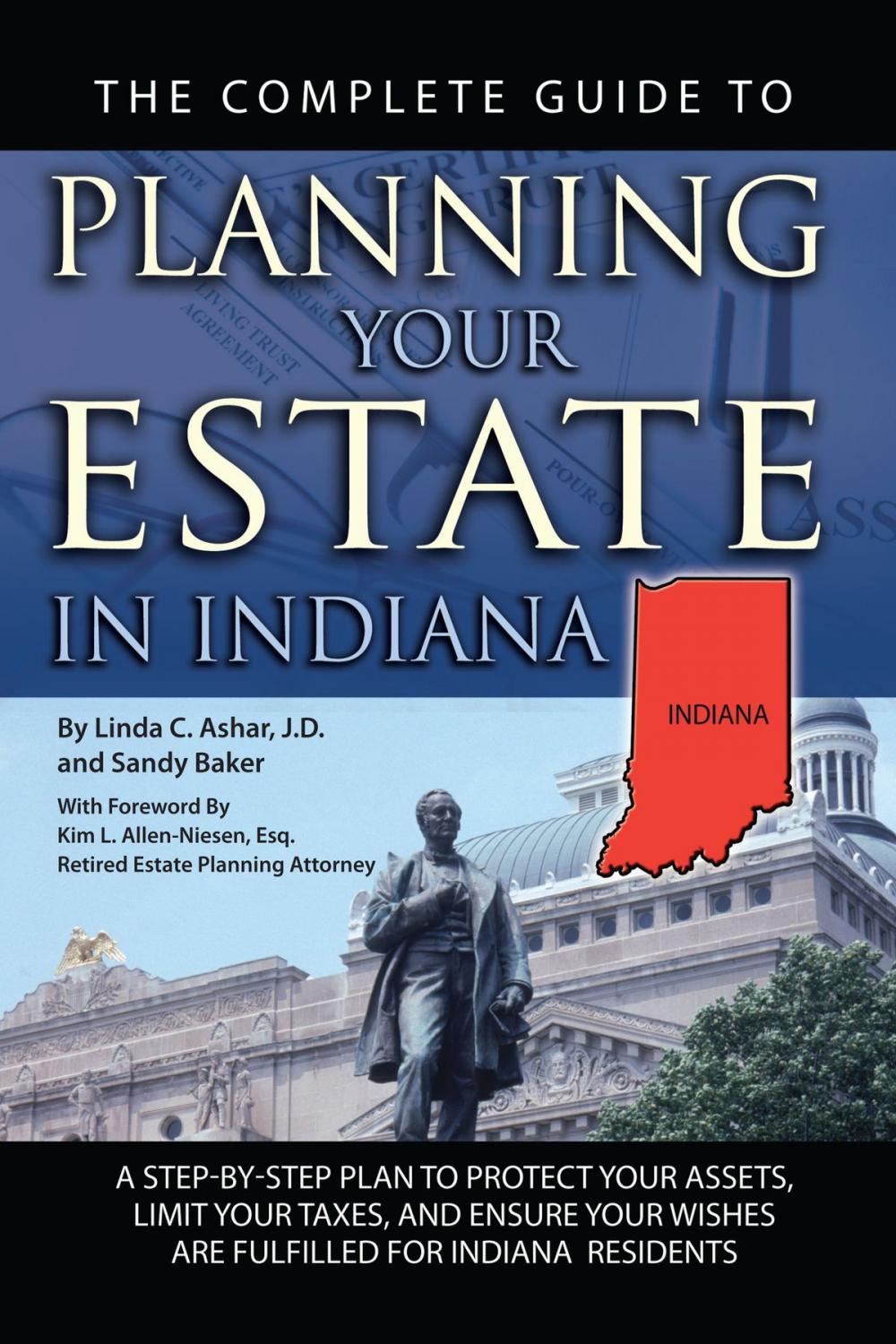 Big bigCover of The Complete Guide to Planning Your Estate in Indiana: A Step-by-Step Plan to Protect Your Assets, Limit Your Taxes, and Ensure Your Wishes are Fulfilled for Indiana Residents