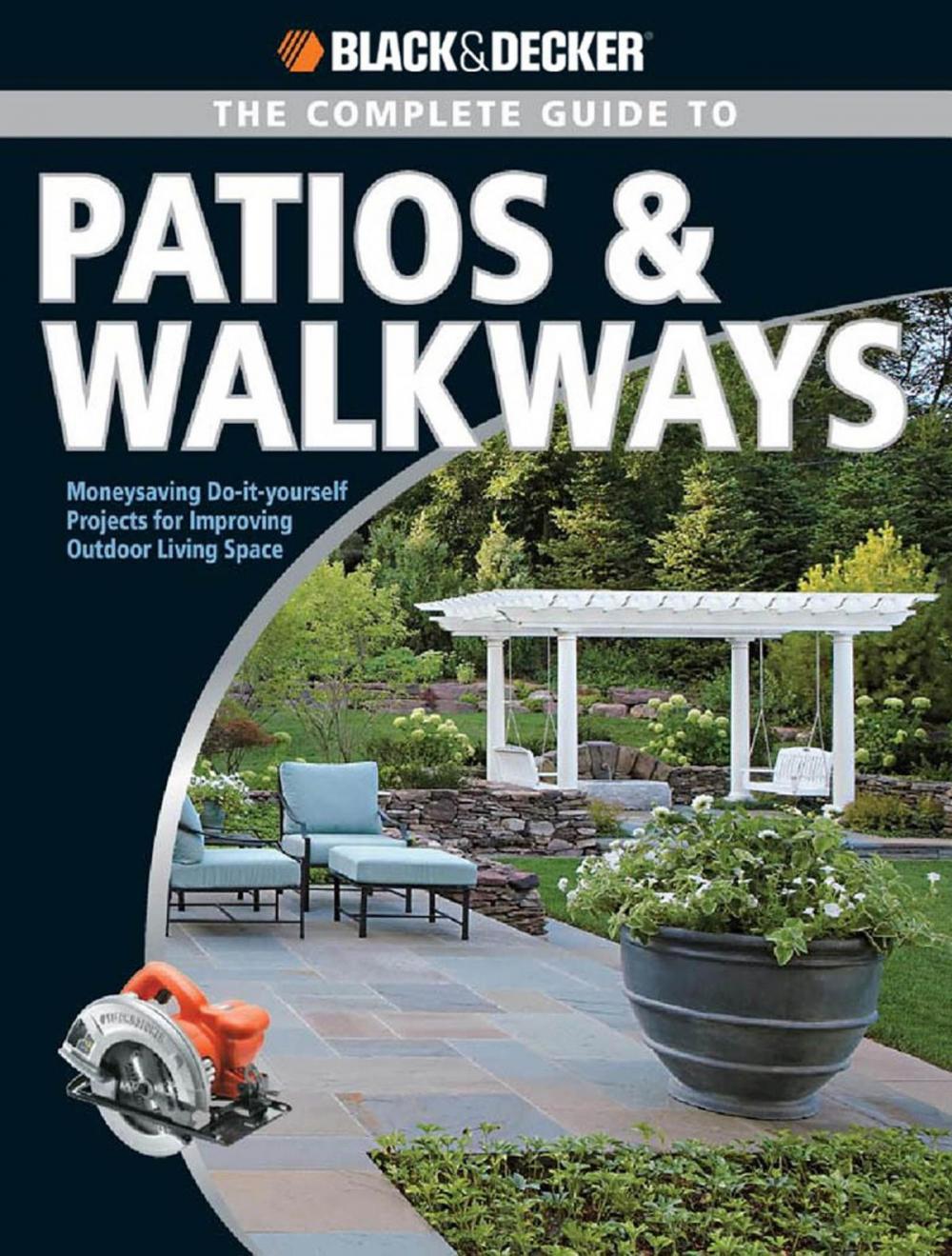 Big bigCover of Black & Decker The Complete Guide to Patios & Walkways: Money-Saving Do-It-Yourself Projects for Improving Outdoor Living Space