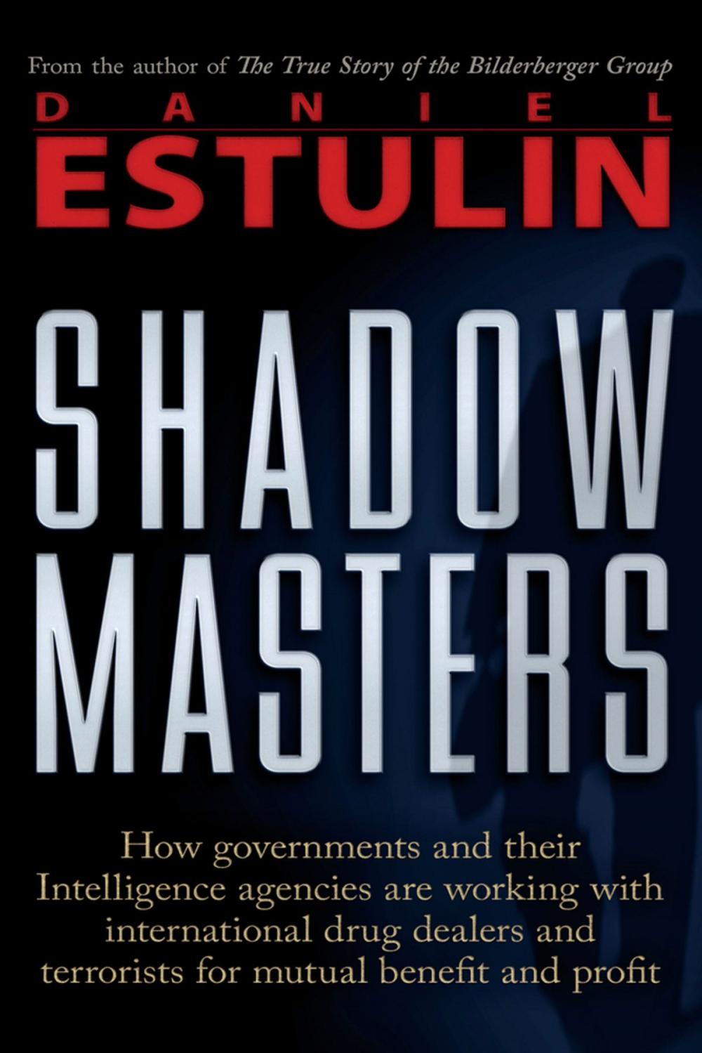 Big bigCover of Shadow Masters: An International Network of Governments and Secret-Service Agencies Working Together with Drugs Dealers and Terrorists for Mutual Benefit and Profit