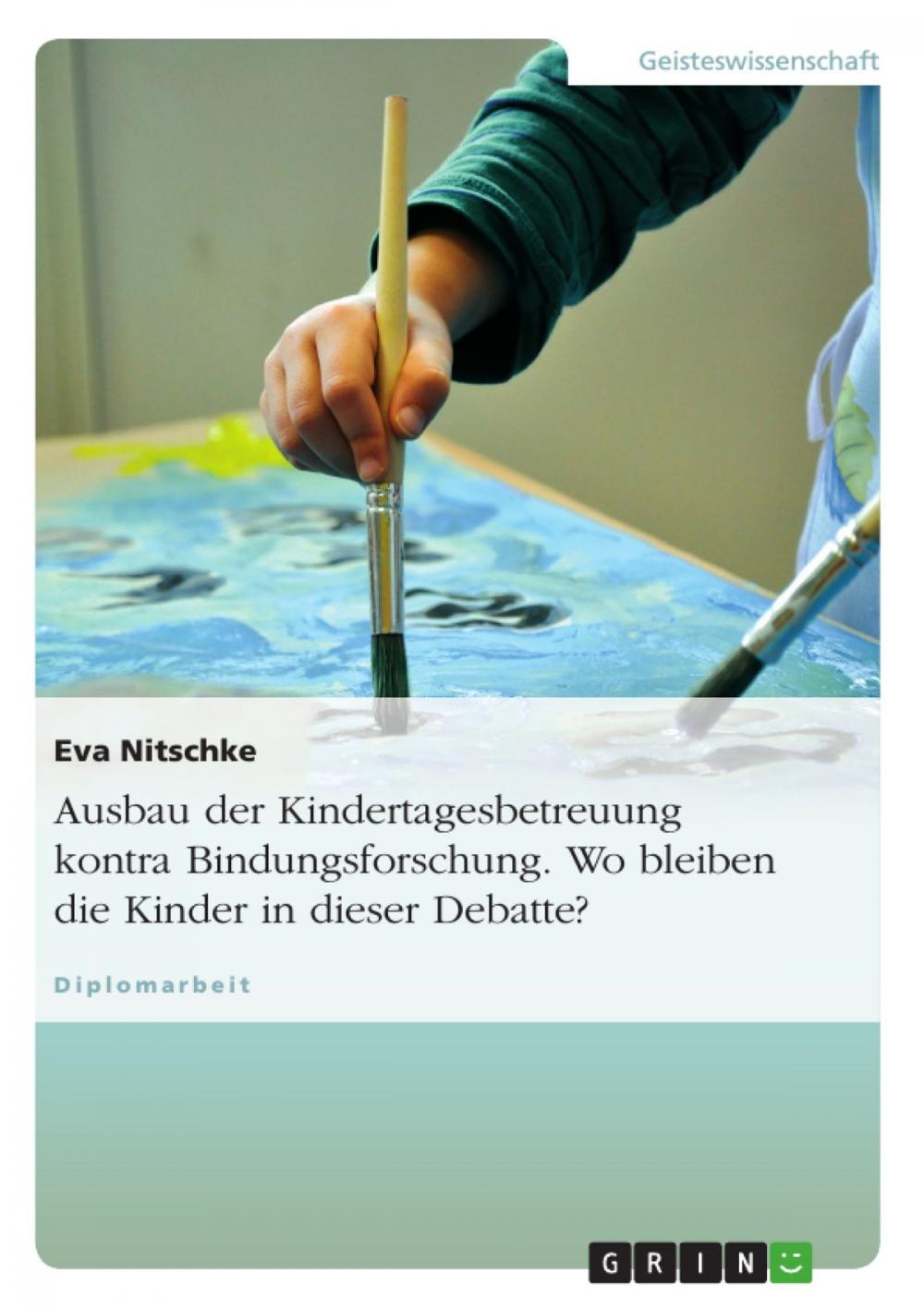 Big bigCover of Ausbau der Kindertagesbetreuung kontra Bindungsforschung. Wo bleiben die Kinder in dieser Debatte?