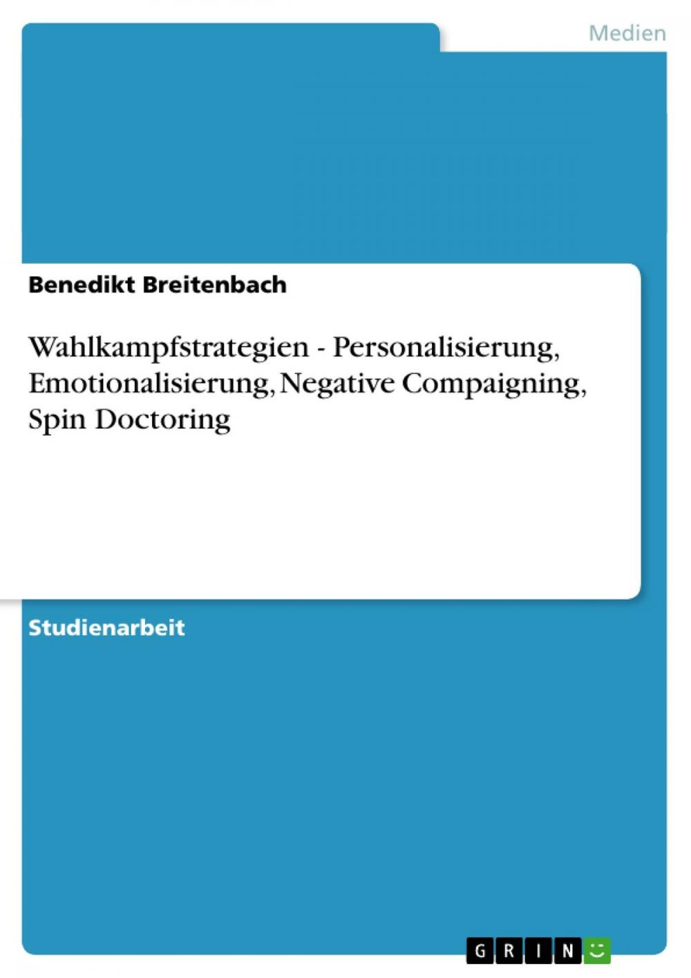 Big bigCover of Wahlkampfstrategien - Personalisierung, Emotionalisierung, Negative Compaigning, Spin Doctoring