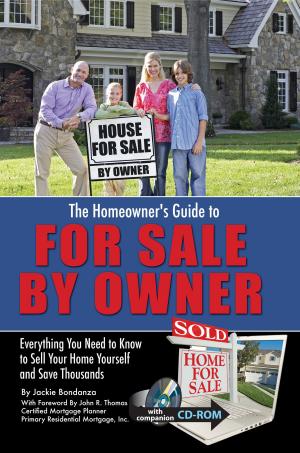 Cover of the book The Homeowner's Guide to For Sale By Owner: Everything You Need to Know to Sell Your Home Yourself and Save Thousands by Martha Maeda