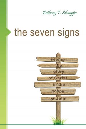 Cover of the book The Seven Signs: Seeing the Glory of Christ in the Gospel of John by Peter Wollensack