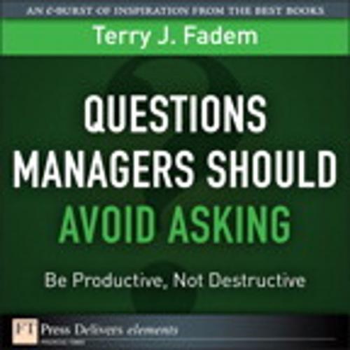 Cover of the book Questions Managers Should Avoid Asking by Terry J. Fadem, Pearson Education