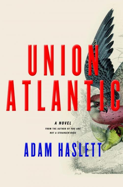 Cover of the book Union Atlantic by Adam Haslett, Knopf Doubleday Publishing Group