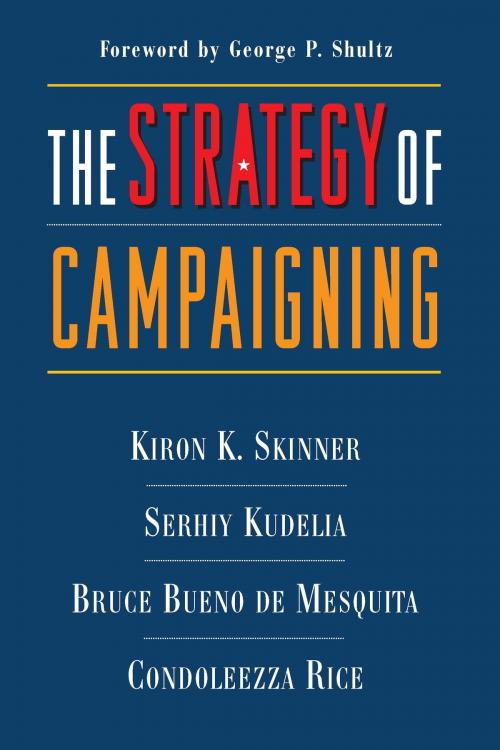 Cover of the book The Strategy of Campaigning by Kiron Skinner, Bruce Bueno de Mesquita, Serhiy Kudelia, Condoleezza Rice, University of Michigan Press