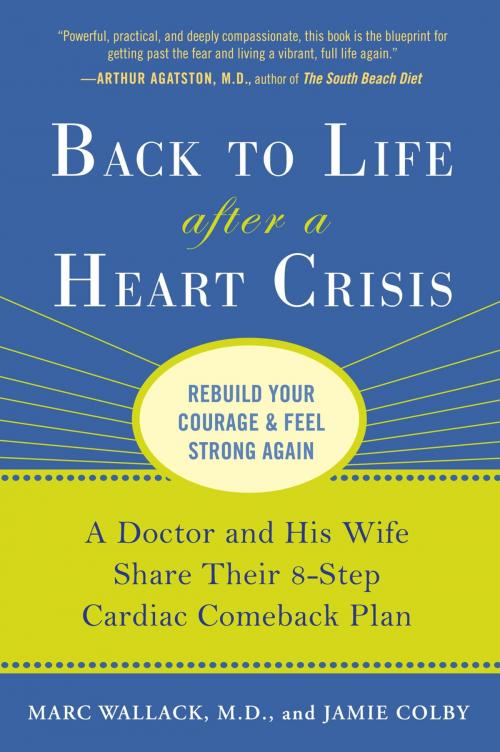 Cover of the book Back to Life After a Heart Crisis by Marc Wallack, M.D., Jamie Colby, Penguin Publishing Group