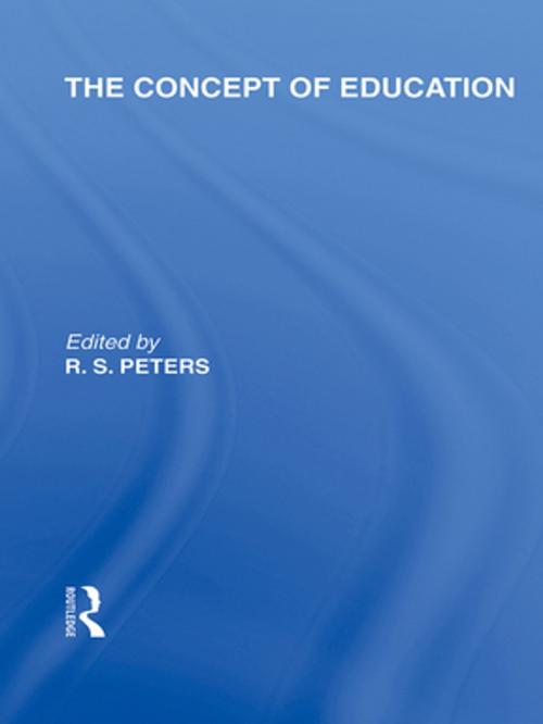 Cover of the book The Concept of Education (International Library of the Philosophy of Education Volume 17) by , Taylor and Francis