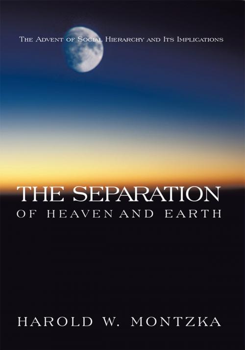 Cover of the book The Separation of Heaven and Earth by Harold W. Montzka, Trafford Publishing